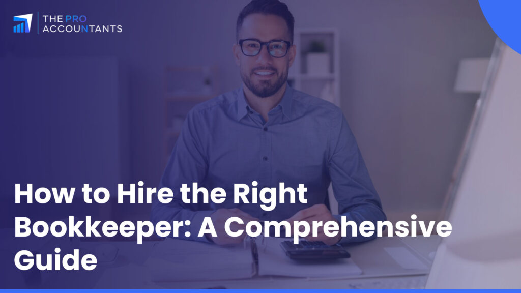 How to Hire the Right Bookkeeper: A Comprehensive Guide